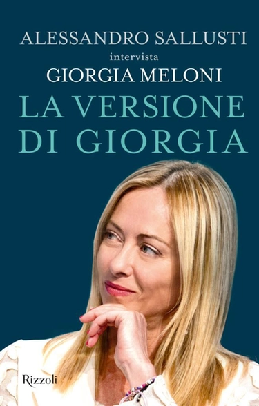 La versione di Giorgia: Sallusti intervista la premier (Rizzoli, pagine 240, 18 euro)