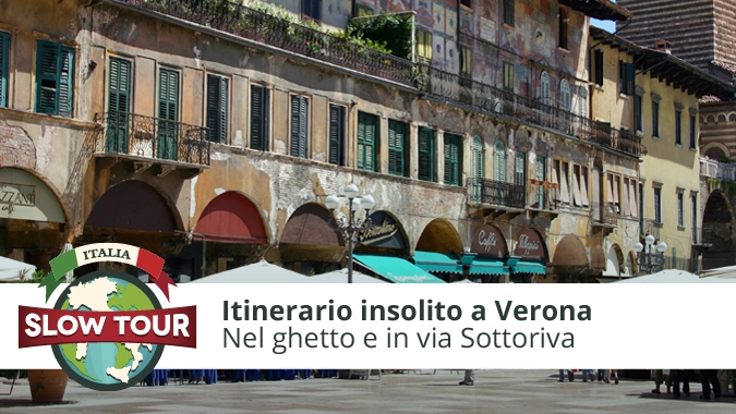 Itinerario insolito a Verona: Ghetto e Sottoriva